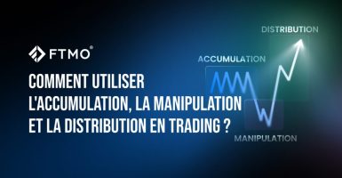 Comment utiliser l'accumulation, la manipulation et la distribution en trading ?